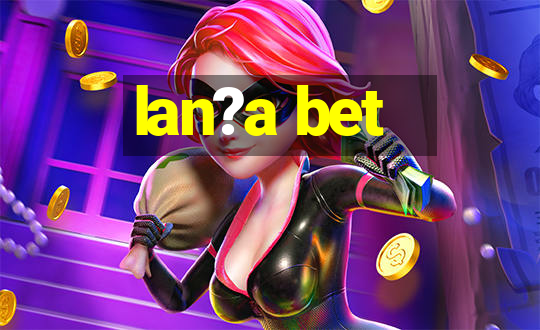 lan?a bet