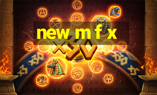 new m f x