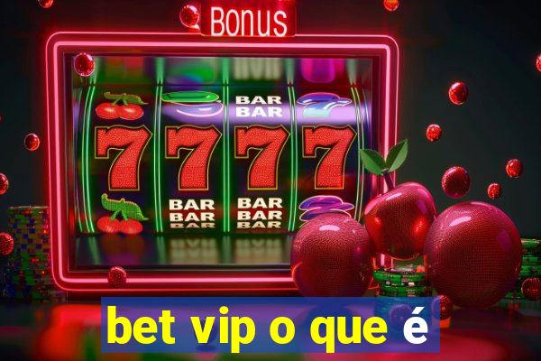 bet vip o que é