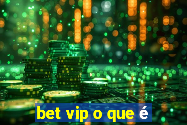 bet vip o que é