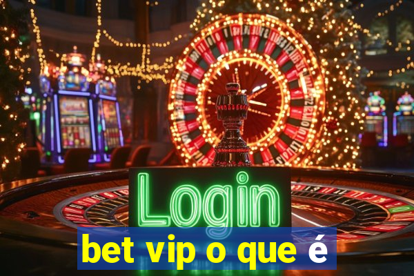 bet vip o que é