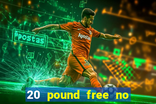 20 pound free no deposit casino