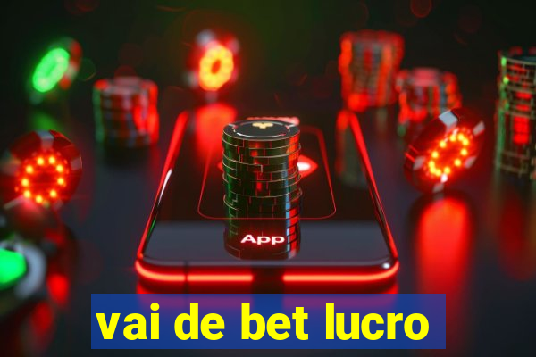 vai de bet lucro