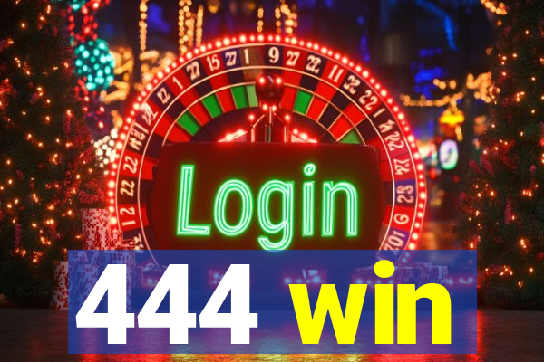 444 win