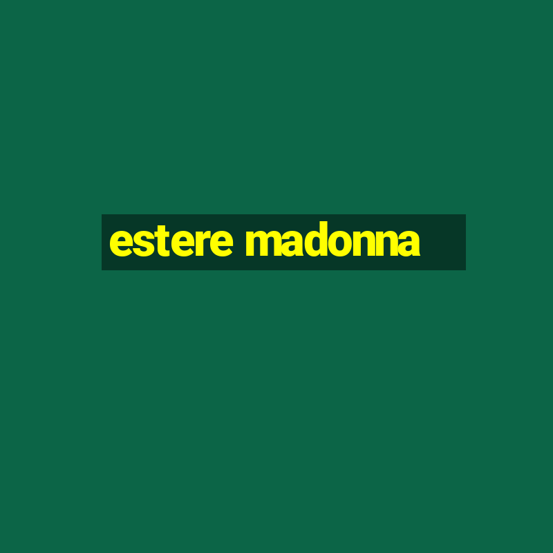 estere madonna