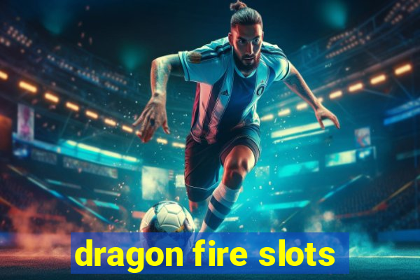 dragon fire slots