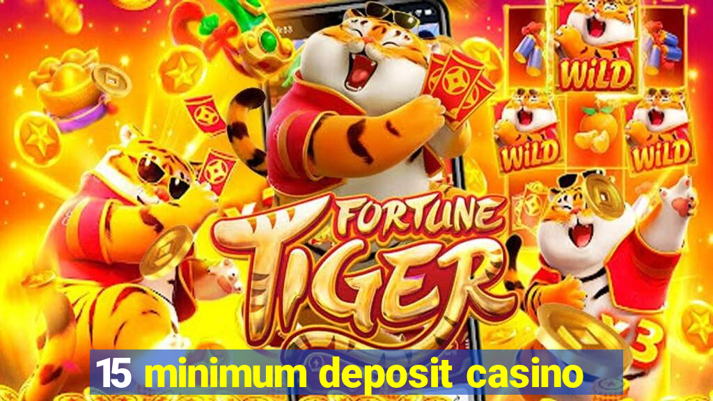 15 minimum deposit casino