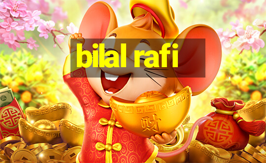 bilal rafi