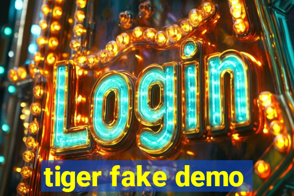 tiger fake demo