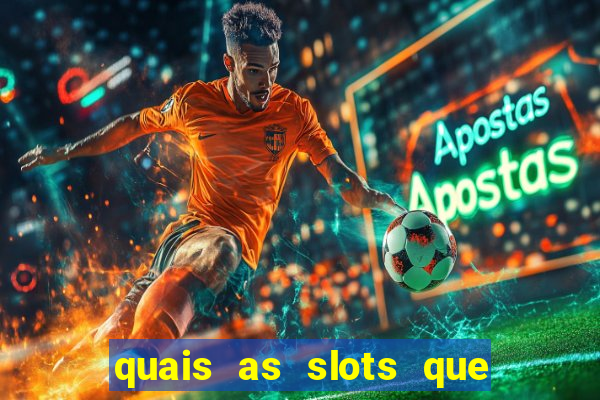 quais as slots que dao mais dinheiro