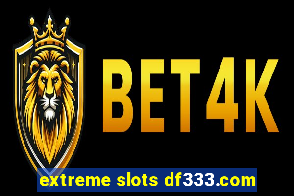 extreme slots df333.com