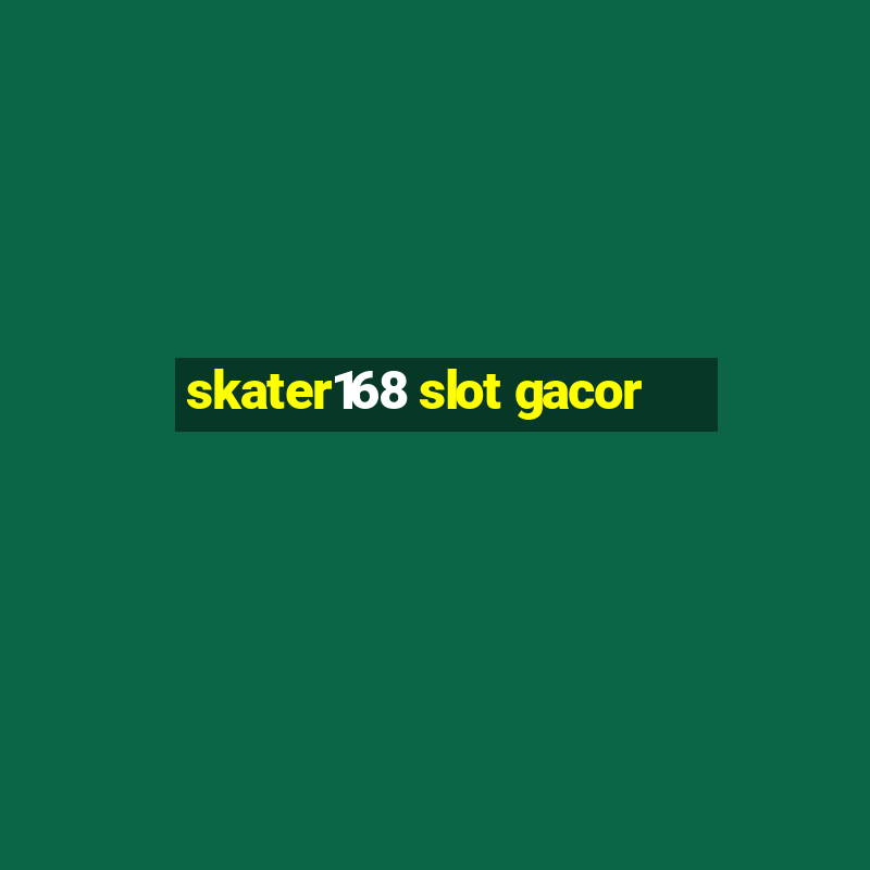 skater168 slot gacor