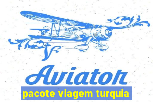 pacote viagem turquia