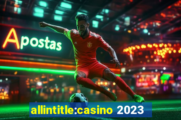 allintitle:casino 2023