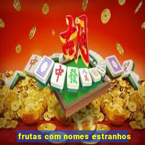 frutas com nomes estranhos