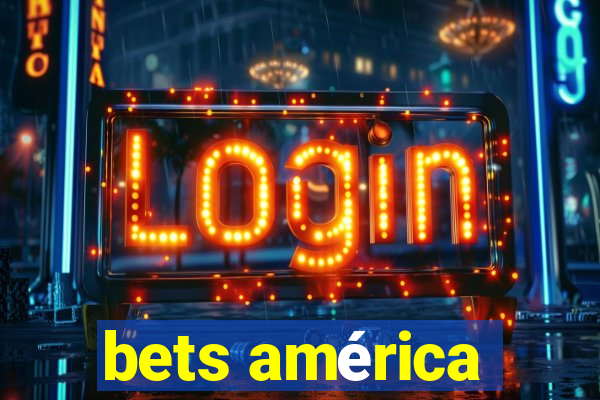 bets américa