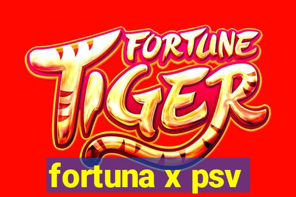 fortuna x psv