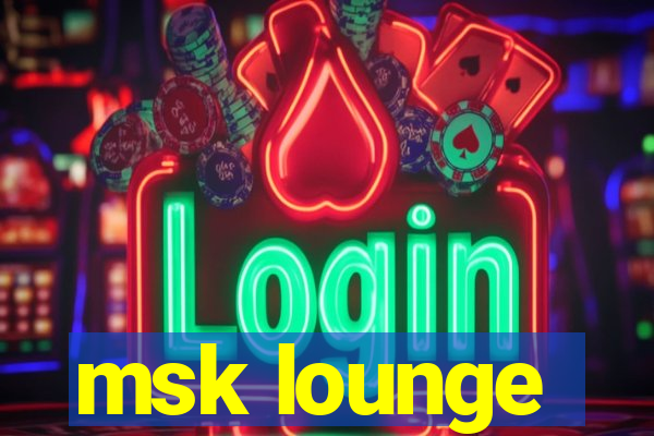 msk lounge