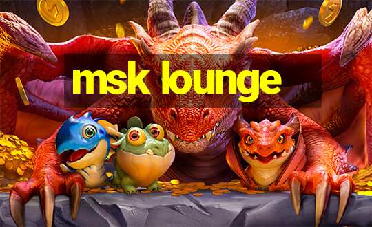 msk lounge