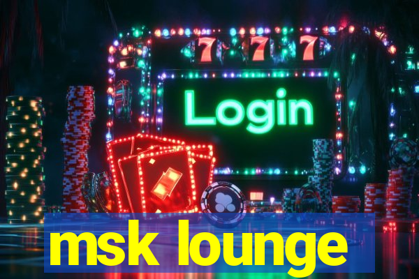 msk lounge