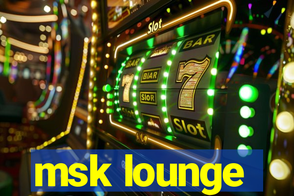 msk lounge