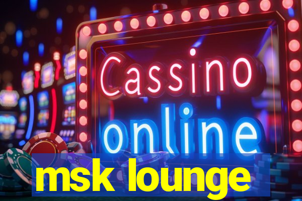 msk lounge