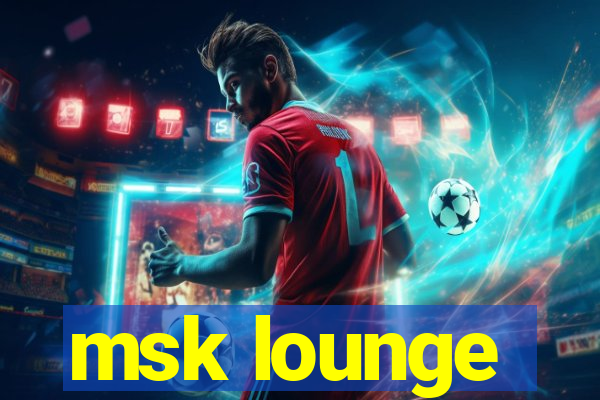 msk lounge