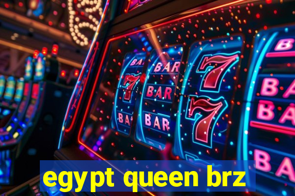 egypt queen brz