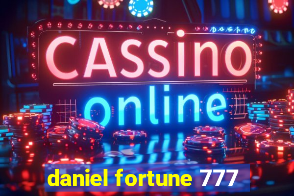 daniel fortune 777