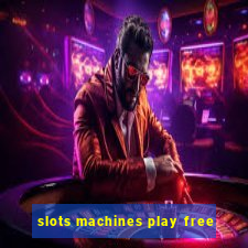 slots machines play free