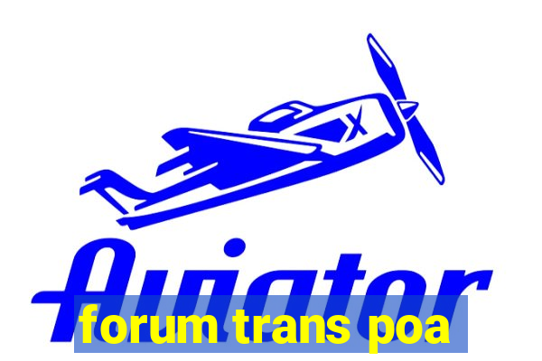 forum trans poa