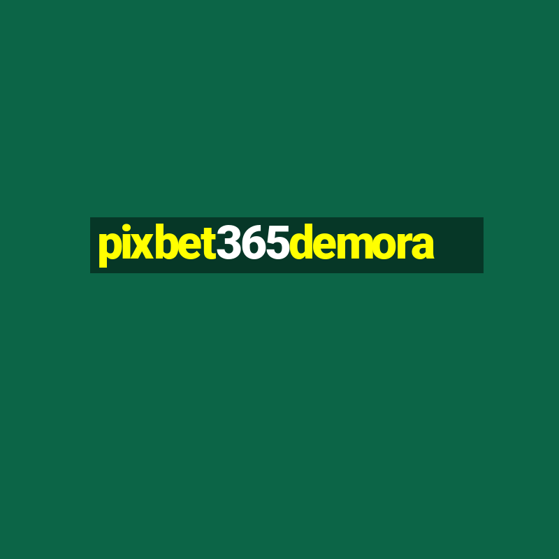 pixbet365demora