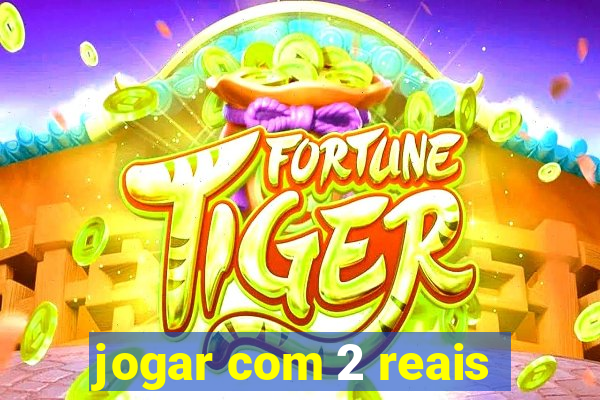 jogar com 2 reais