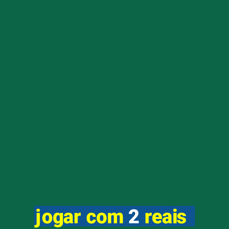 jogar com 2 reais