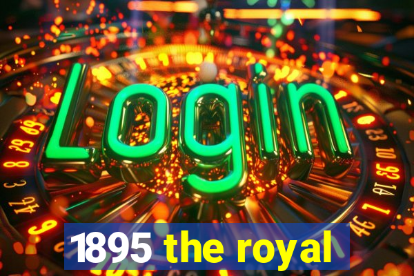 1895 the royal