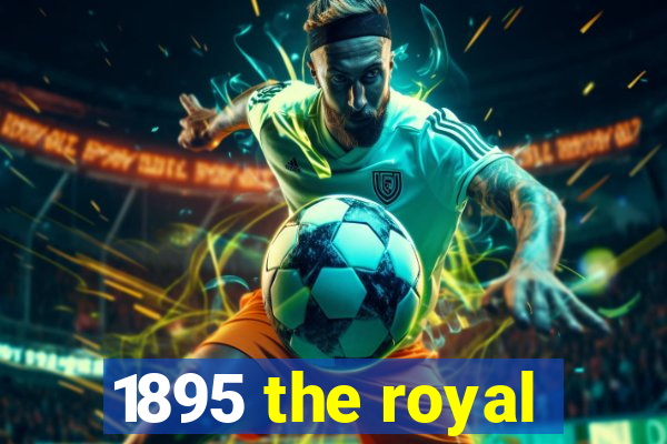 1895 the royal