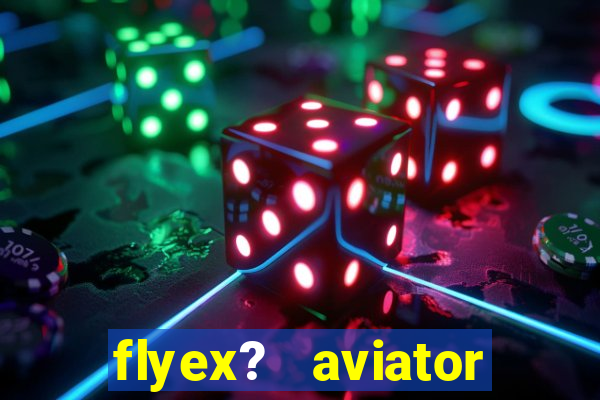 flyex?   aviator