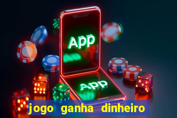 jogo ganha dinheiro de verdade