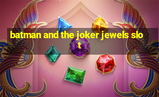 batman and the joker jewels slot