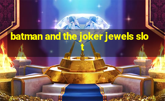 batman and the joker jewels slot