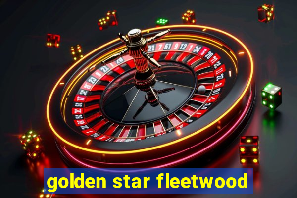 golden star fleetwood