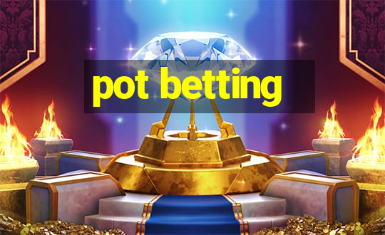 pot betting