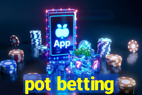 pot betting