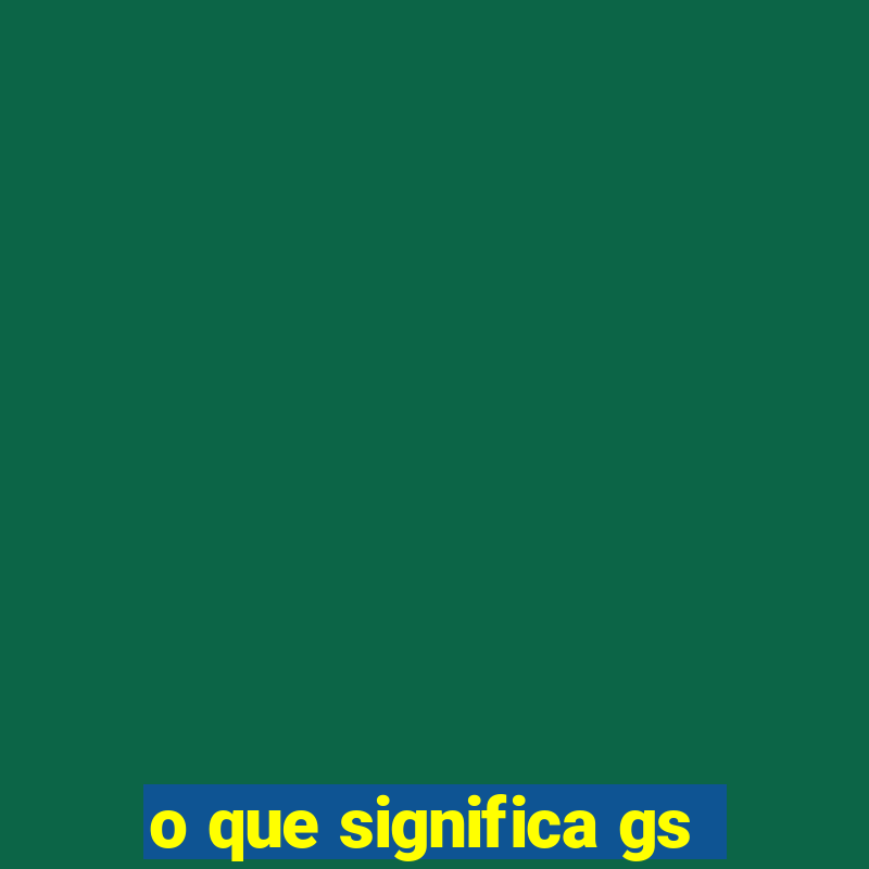 o que significa gs