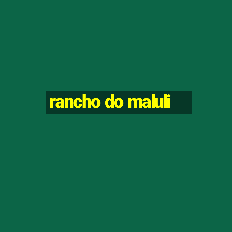 rancho do maluli