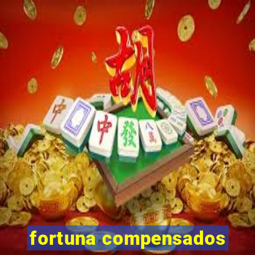 fortuna compensados