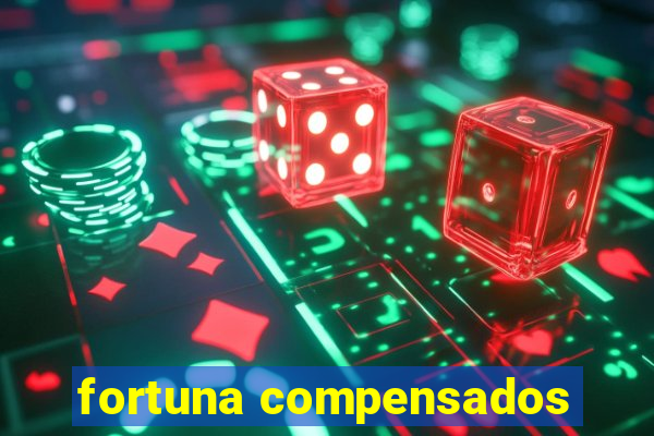 fortuna compensados