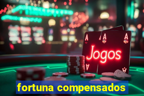 fortuna compensados