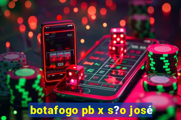 botafogo pb x s?o josé