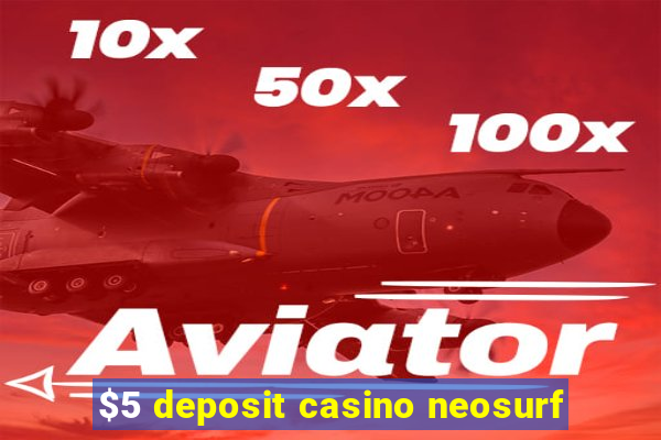 $5 deposit casino neosurf